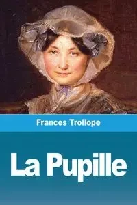 La Pupille - Frances Trollope
