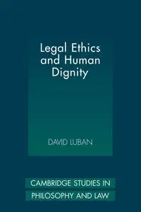 Legal Ethics and Human Dignity - David Luban