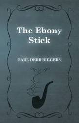 The Ebony Stick - Earl Biggers