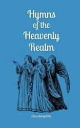 Hymns of the Heavenly Realm - Elias Seraphim