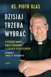 Dzisiaj trzeba wybrać (wyd. 2022) - Piotr ks. Glas, Tomasz Terlikowski