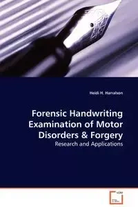 Forensic Handwriting Examination of Motor Disorders & Forgery - Research and Applications - Harralson Heidi H.