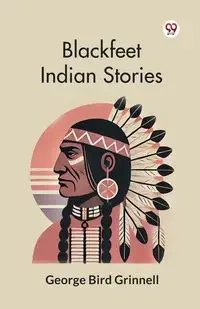 Blackfeet Indian Stories - George Grinnell Bird