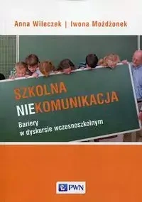 Szkolna niekomunikacja - Anna Wileczek, Iwona Możdżonek