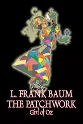 The Patchwork Girl of Oz by L. Frank Baum, Fiction, Fantasy, Literary, Fairy Tales, Folk Tales, Legends & Mythology - Frank Baum L.