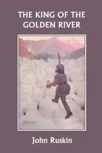 The King of the Golden River (Yesterday's Classics) - John Ruskin
