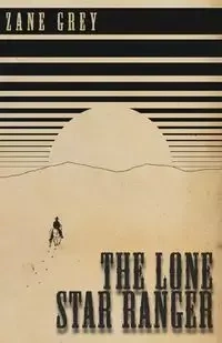 The Lone Star Ranger - Zane Grey