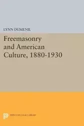Freemasonry and American Culture, 1880-1930 - Lynn Dumenil