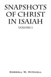Snapshots of Christ in Isaiah - Mitchell Cordell W.