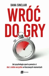 eBook Wróć do gry. Jak psychologia sportu pomoże ci dać z siebie wszystko w kluczowych momentach - Dana Sinclair epub mobi