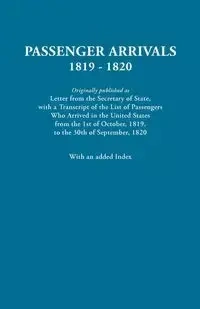 Passenger Arrivals, 1819-1820. a Transcript of the List of Passengers Who Arrived in the Untied States from 1st October, 1819, to 30th September, 1820 - U.S.  Department of State