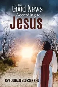 The Good News According to Jesus - Donald Blosser