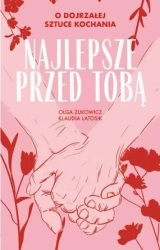 Najlepsze przed Tobą. O dojrzałej sztuce kochania - Klaudia Latosik, Olga Żukowicz