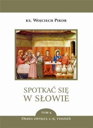 Spotkać się w Słowie T.4 Okres zwykły 1-9 tydz. - Wojciech Pikor