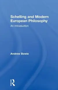 Schelling and Modern European Philosophy - Andrew Bowie
