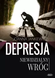 Depresja niewidzialny wróg (Wersja elektroniczna (PDF)) - Joanna Jankiewicz