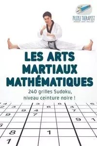 Les arts martiaux mathématiques | 240 grilles Sudoku, niveau ceinture noire ! - Puzzle Therapist