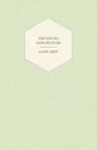 The Young Lion Hunter - Zane Grey