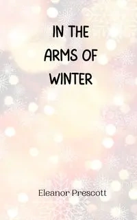 In the Arms of Winter - Eleanor Prescott