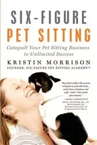 Six-Figure Pet Sitting - Kristin Morrison
