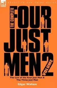 The Complete Four Just Men - Wallace Edgar