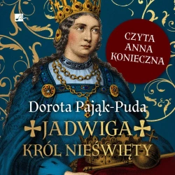 audiobook Jadwiga. Król nieświęty - Dorota Pająk-Puda