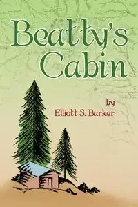 Beatty's Cabin - Barker Elliott S.