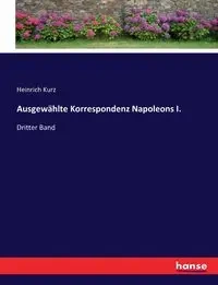 Ausgewählte Korrespondenz Napoleons I. - Kurz Heinrich