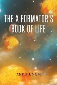 The X Formator's Book Of Life - UNUM ANKH