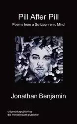 Pill After Pill - Poems from a Schizophrenic Mind - Benjamin Jonathan