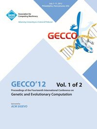 Gecco 12 Proceedings of the Fourteenth International Conference on Genetic and Evolutionary Computation V1 - Gecco 12 Conference Committee