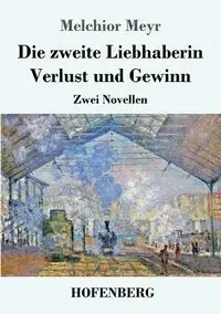 Die zweite Liebhaberin / Verlust und Gewinn - Melchior Meyr