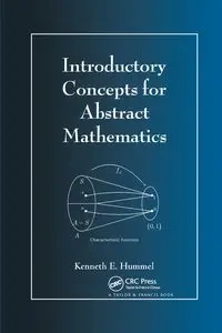 Introductory Concepts for Abstract Mathematics - Kenneth E. Hummel
