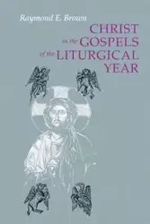 Christ in the Gospels of the Liturgical Year (Expanded) - Raymond Brown E