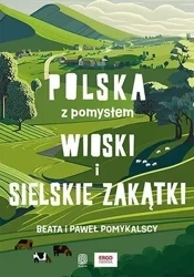 Wioski i sielskie zakątki. Polska z pomysłem - Beata Pomykalska, Paweł Pomykalski