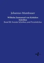 Wilhelm Emmanuel von Kettelers Schriften - Mumbauer Johannes