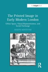 The Printed Image in Early Modern London - Joseph Monteyne