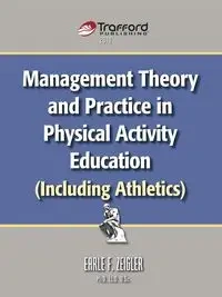 Management Theory and Practice in Physical Activity Education (Including Athletics) - Earle F. Zeigler F. Zeigler
