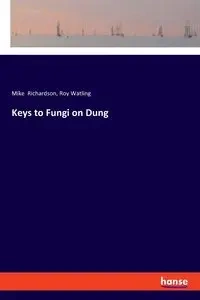 Keys to Fungi on Dung - Mike Richardson