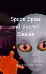 Space Spies and Secret Sauces - Harris Ivy