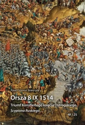 Orsza 8 IX 1514. Triumf Konstantego księcia Ostrog - Paweł Szymon Skworoda