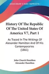 History Of The Republic Of The United States Of America V7, Part 1 - John Hamilton Church