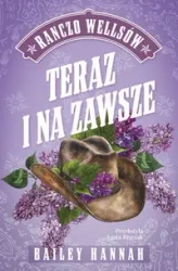 Ranczo Wellsów T.1 Teraz i na zawsze - Bailey Hannah