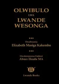 OLWIBULO LWA LWANDE WESONGA - Elizabeth Kakembo Masiga