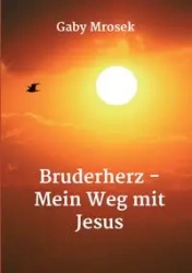 Bruderherz - Mein Weg mit Jesus - Mrosek Gaby