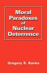 Moral Paradoxes of Nuclear Deterrence - Gregory Kavka
