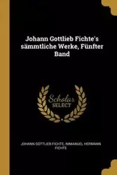 Johann Gottlieb Fichte's sämmtliche Werke, Fünfter Band - Fichte Johann Gottlieb
