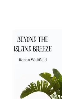 Beyond the Island Breeze - Whitfield Ronan