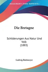 Die Bretagne - Rutimeyer Ludwig