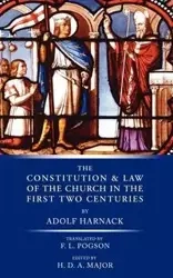 The Constitution and Law of the Church in the First Two Centuries - Harnack Adolf